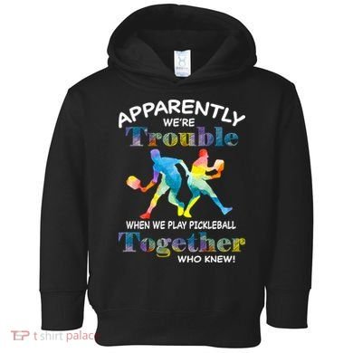 APPARENTLY WE'RE TROUBLE PICKLEBALL MEN Toddler Hoodie