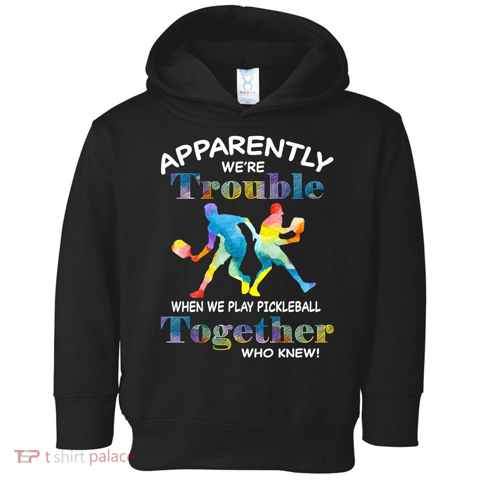 APPARENTLY WE'RE TROUBLE PICKLEBALL MEN Toddler Hoodie