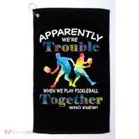 APPARENTLY WE'RE TROUBLE PICKLEBALL MEN Golf Towel thumb 0