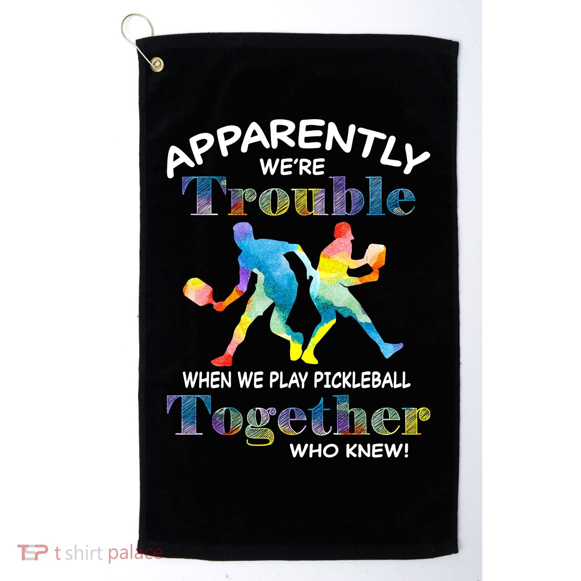 APPARENTLY WE'RE TROUBLE PICKLEBALL MEN Golf Towel