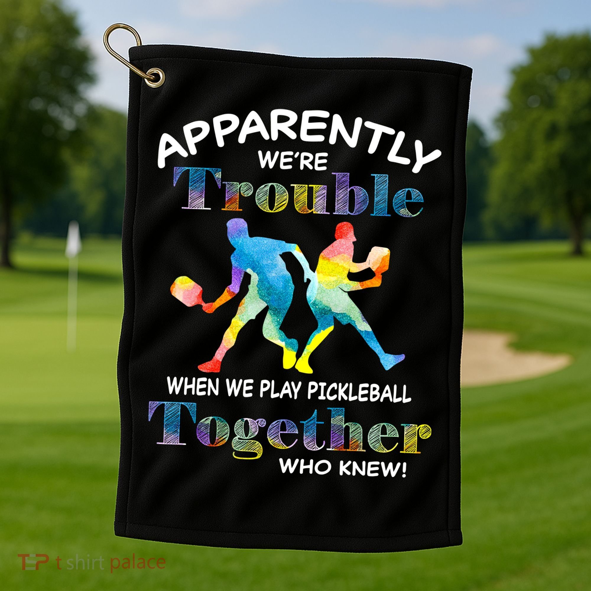 APPARENTLY WE'RE TROUBLE PICKLEBALL MEN Golf Towel