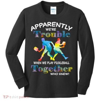 APPARENTLY WE'RE TROUBLE PICKLEBALL MEN Kids Long Sleeve Shirt