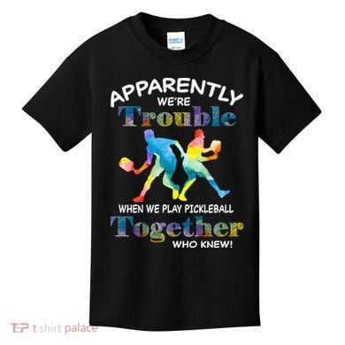 APPARENTLY WE'RE TROUBLE PICKLEBALL MEN Kids T-Shirt