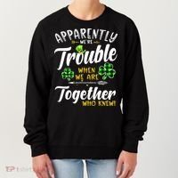 Apparently We're Trouble When We are together Irish Couples Women's Sweatshirt thumb 0