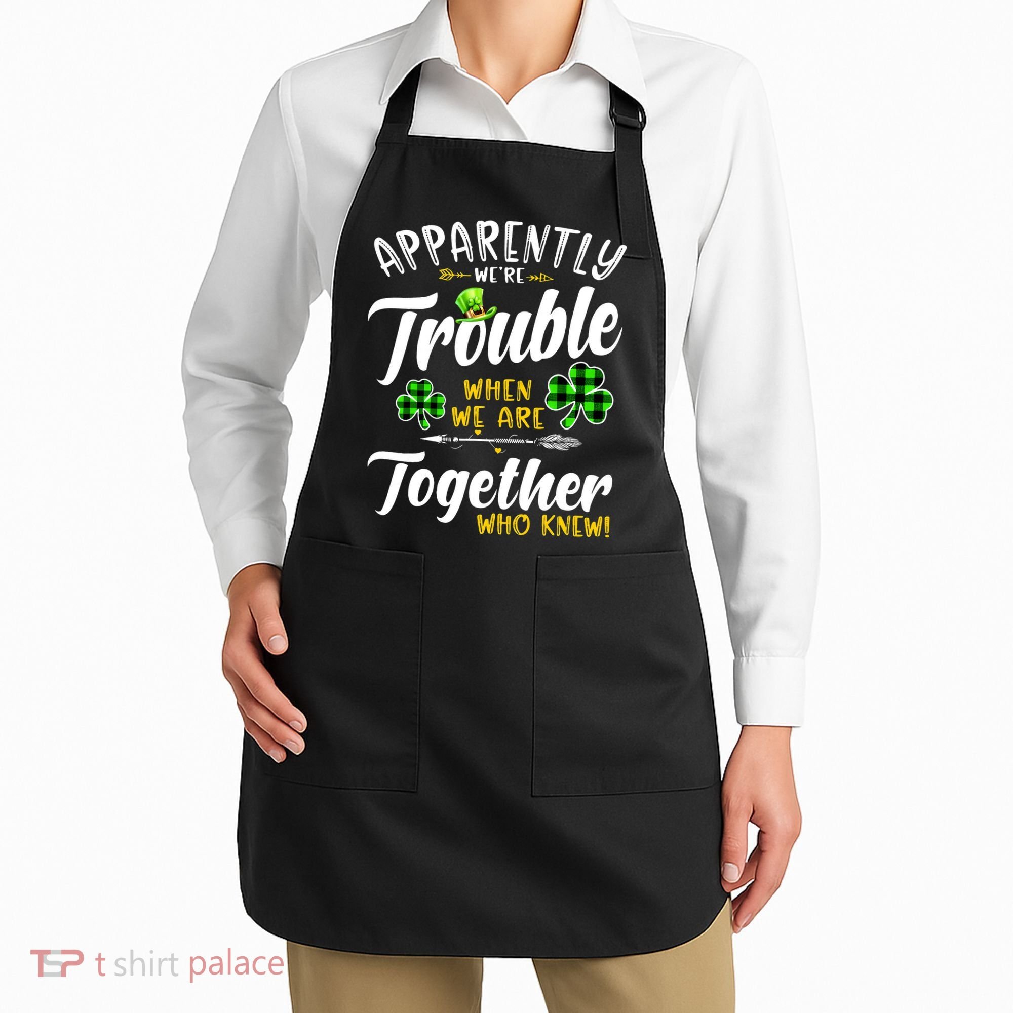 Apparently We're Trouble When We are together Irish Couples Apron