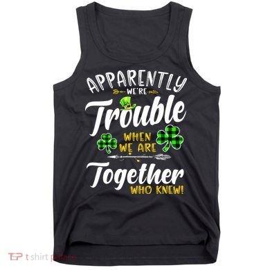 Apparently We're Trouble When We are together Irish Couples Tank Top
