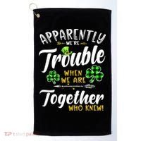 Apparently We're Trouble When We are together Irish Couples Golf Towel thumb 0