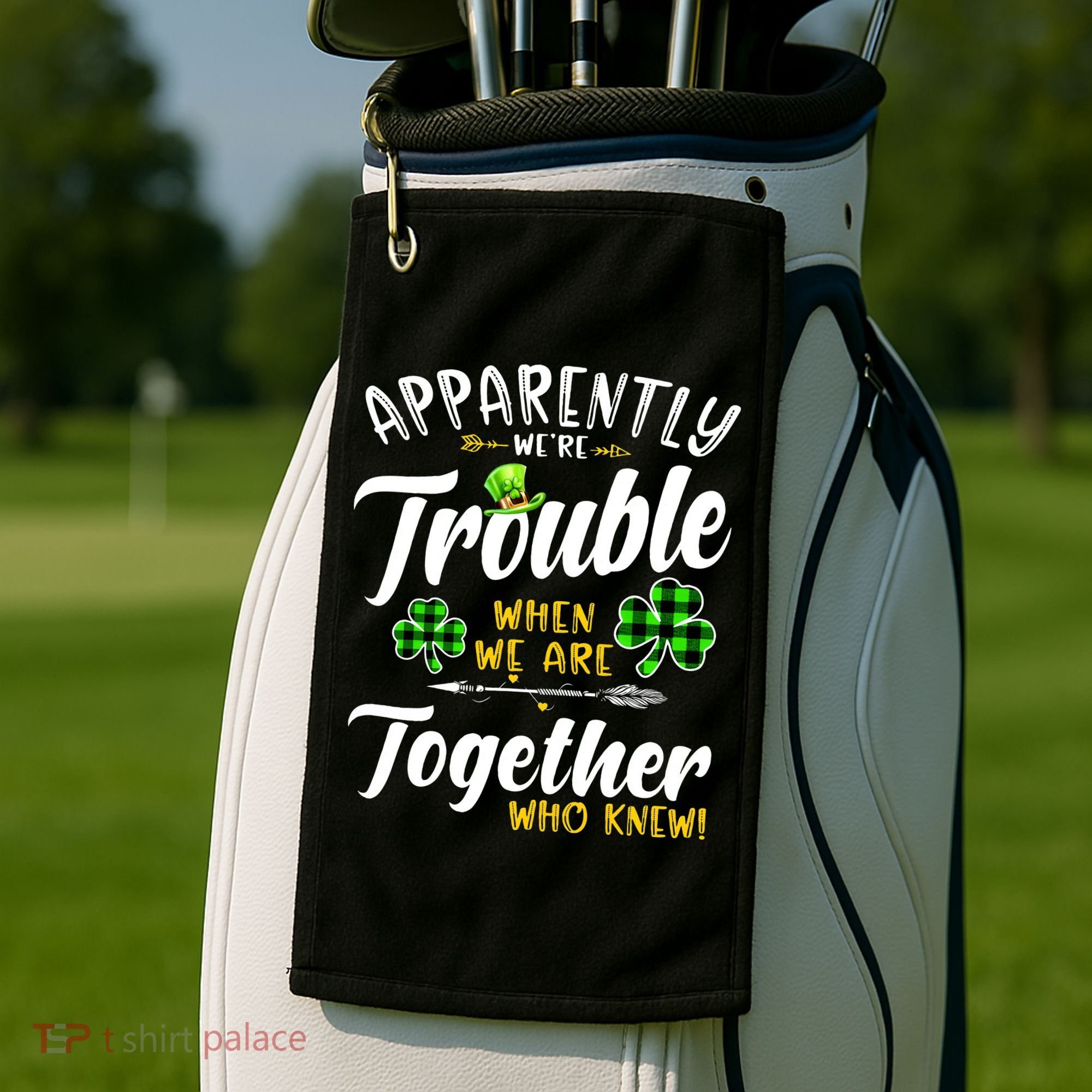 Apparently We're Trouble When We are together Irish Couples Golf Towel
