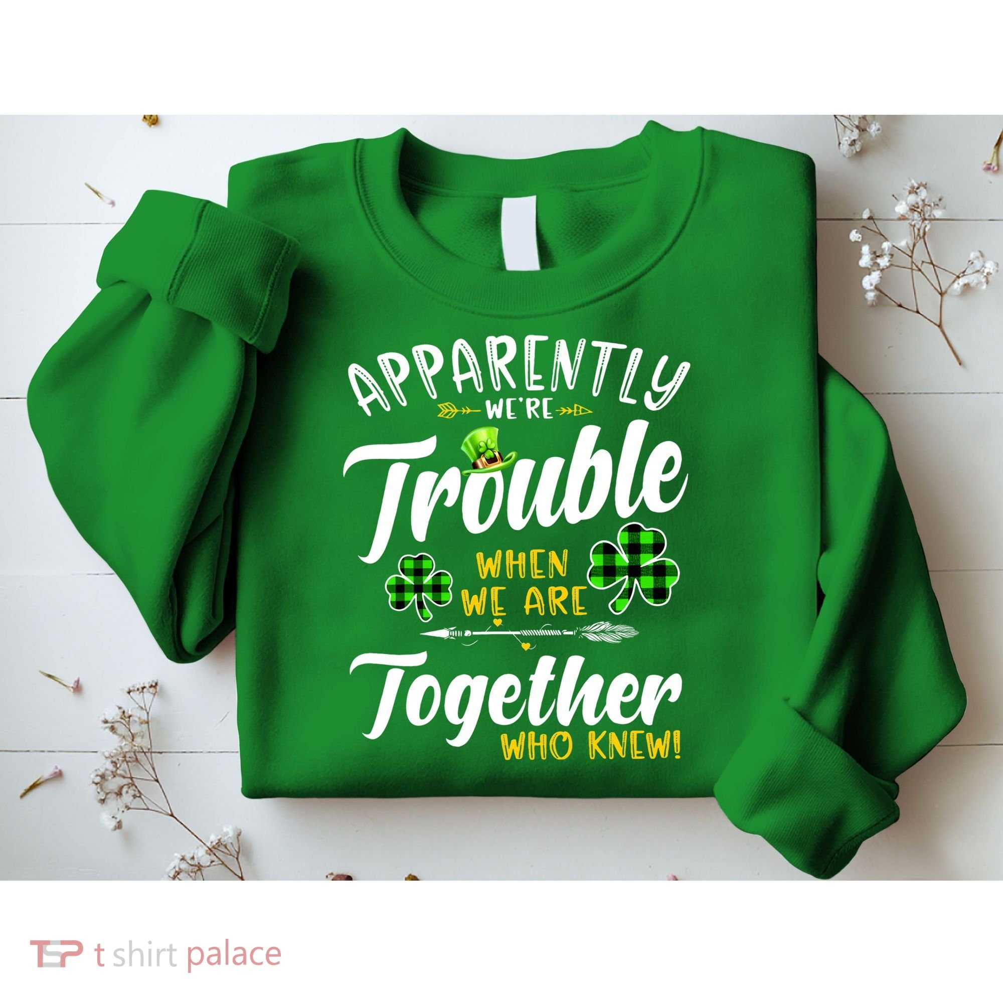 Apparently We're Trouble When We are together Irish Couples Sweatshirt