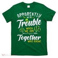 Apparently We're Trouble When We are together Irish Couples T-Shirt thumb 0