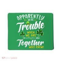 Apparently We're Trouble When We are together Irish Couples Mousepad thumb 0