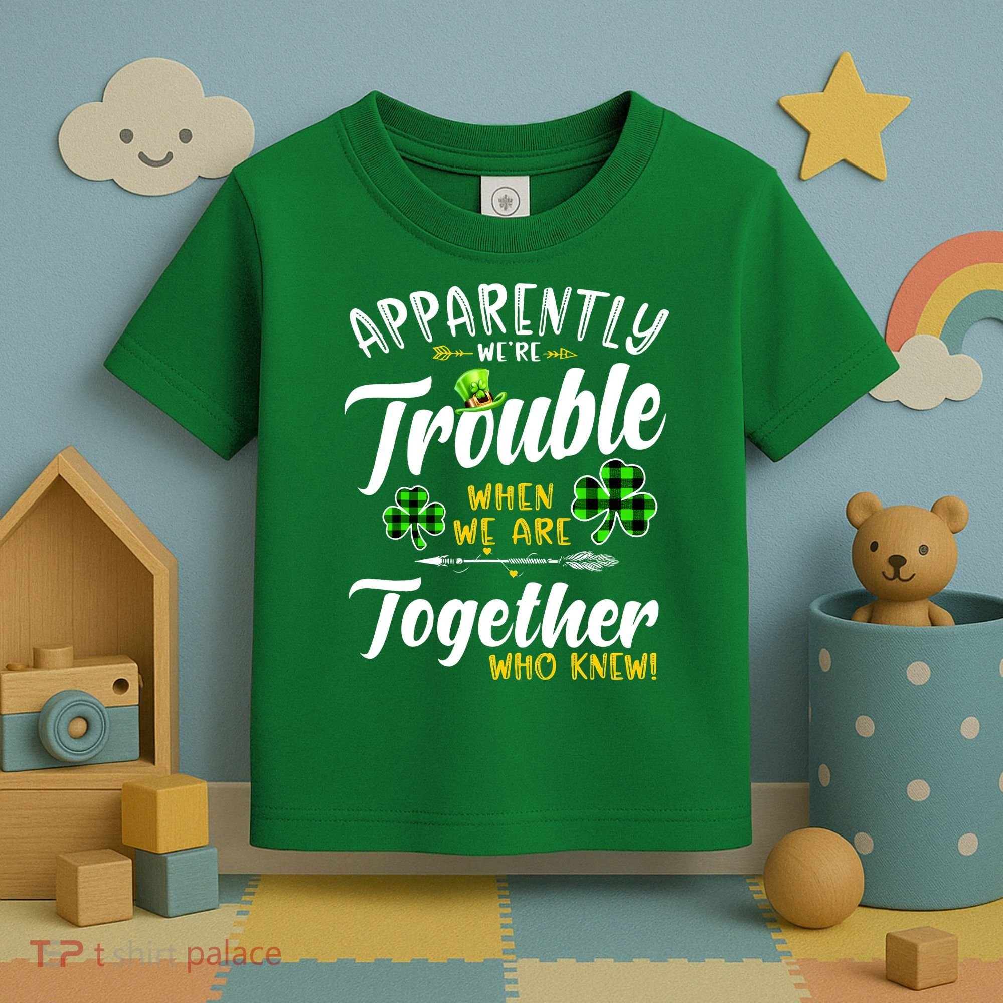 Apparently We're Trouble When We are together Irish Couples Toddler T-Shirt