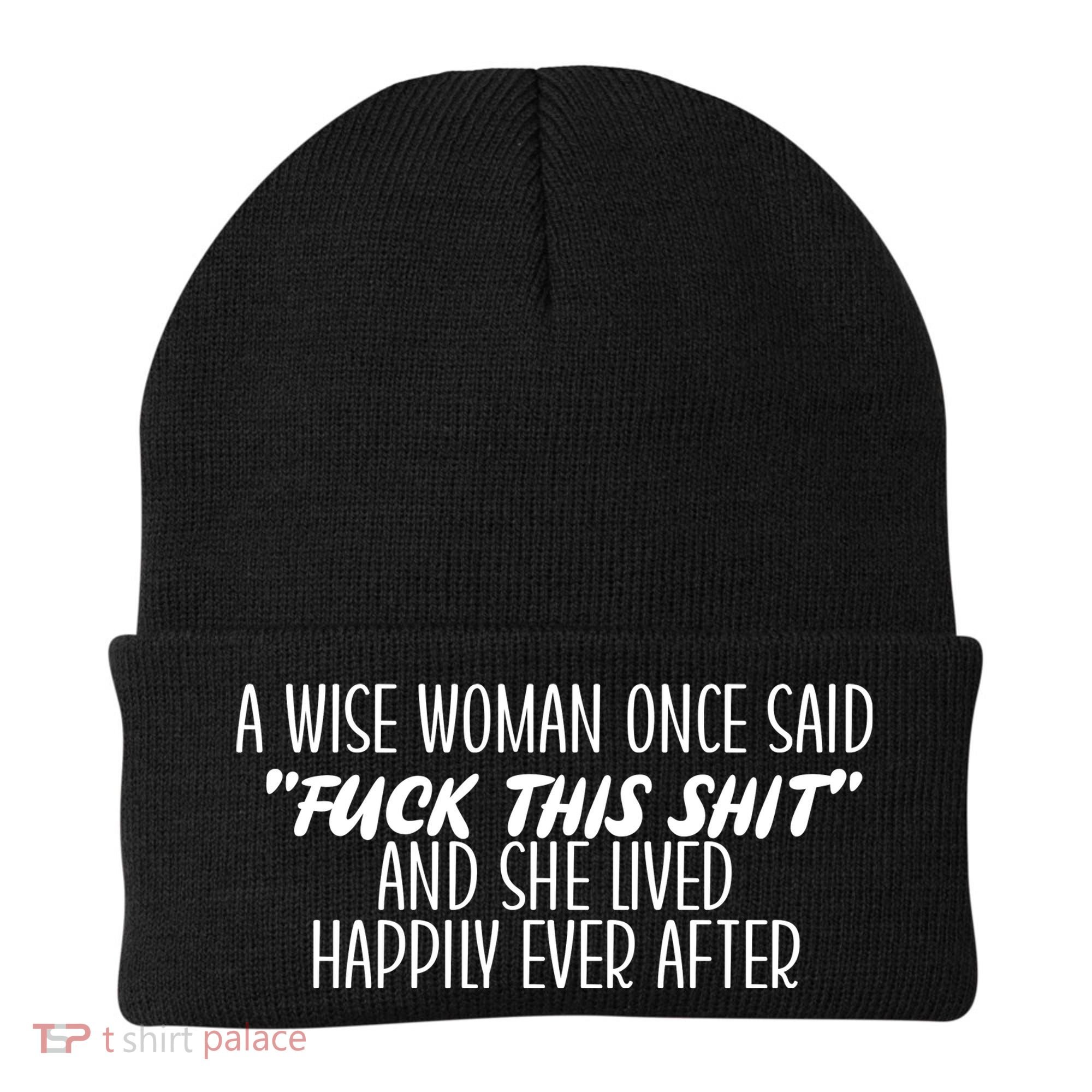 A Wise Woman Once Said Fuck This Shit And She Lived Happily Ever After Beanie