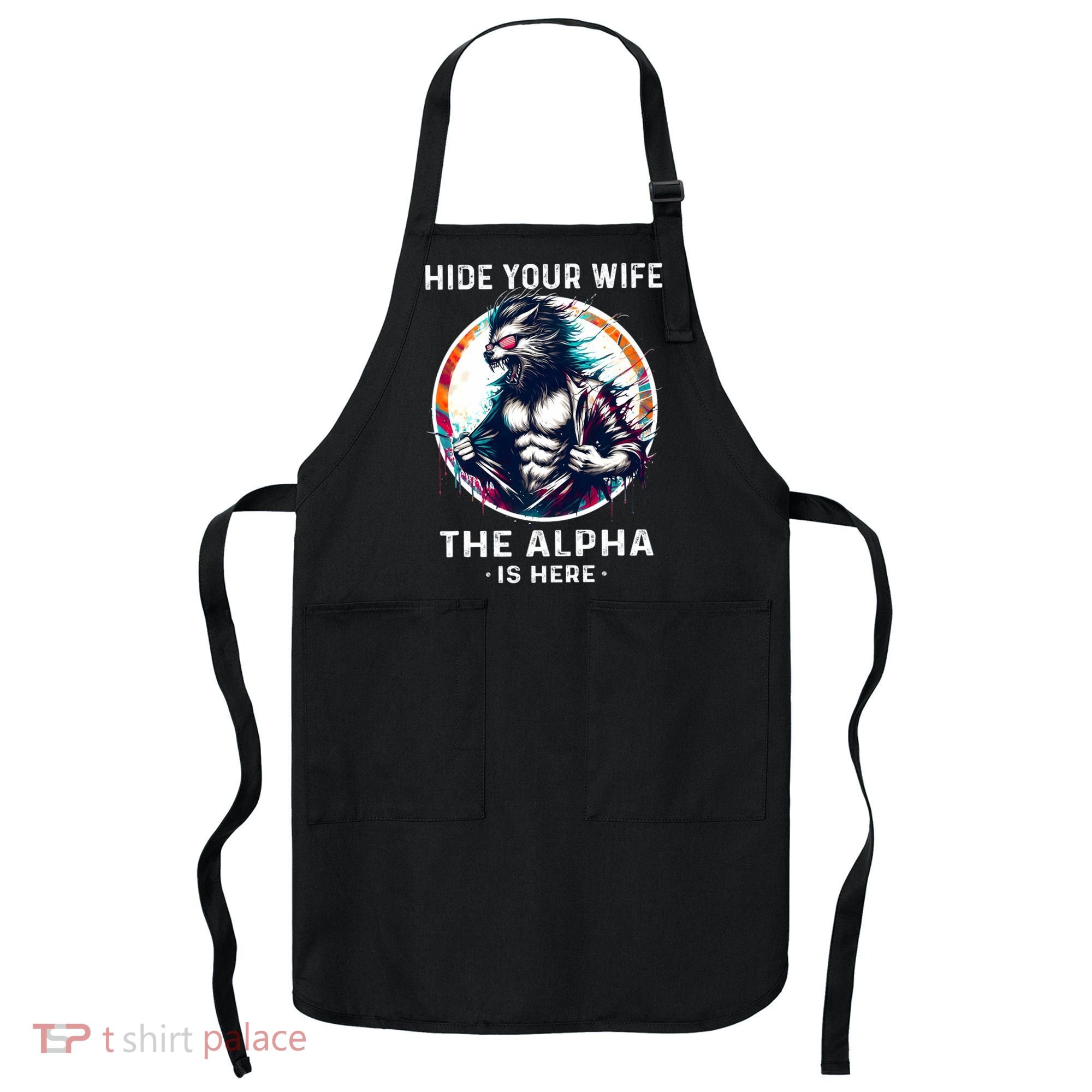 Alpha Wolf Werewolf Meme For Wolf Meme Hide Your Wife The Alpha Is Here Apron