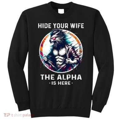 Alpha Wolf Werewolf Meme For Wolf Meme Hide Your Wife The Alpha Is Here Sweatshirt