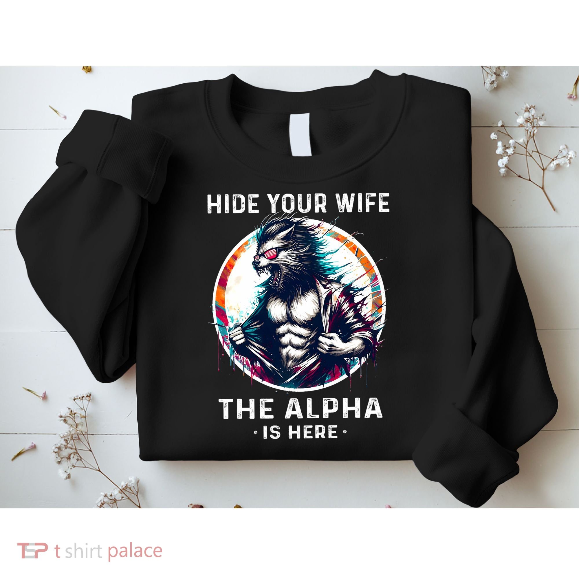 Alpha Wolf Werewolf Meme For Wolf Meme Hide Your Wife The Alpha Is Here Sweatshirt