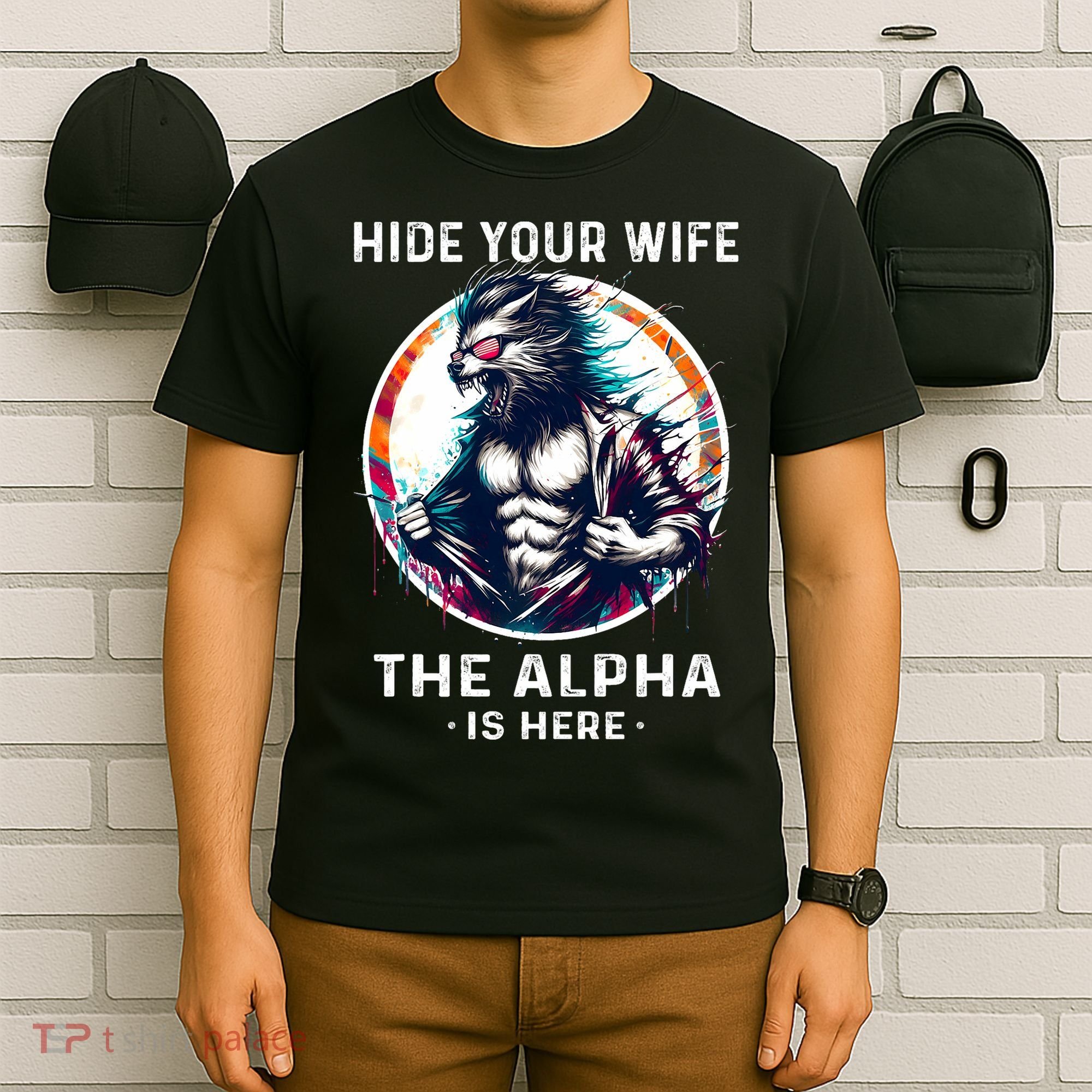 Alpha Wolf Werewolf Meme For Wolf Meme Hide Your Wife The Alpha Is Here T-Shirt