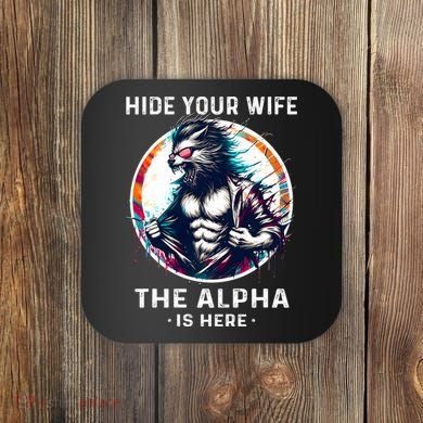 Alpha Wolf Werewolf Meme For Wolf Meme Hide Your Wife The Alpha Is Here Coaster