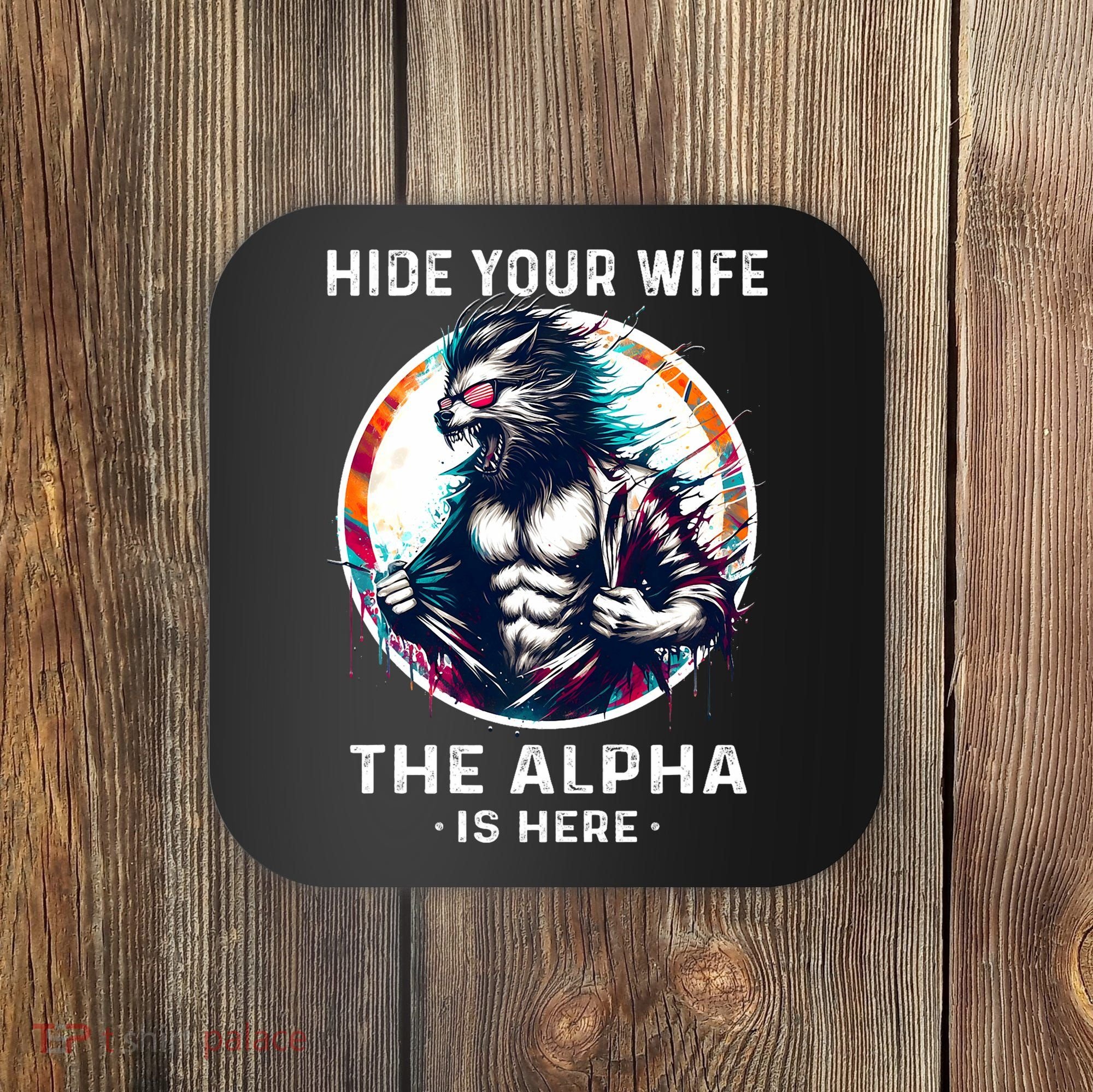 Alpha Wolf Werewolf Meme For Wolf Meme Hide Your Wife The Alpha Is Here Coaster