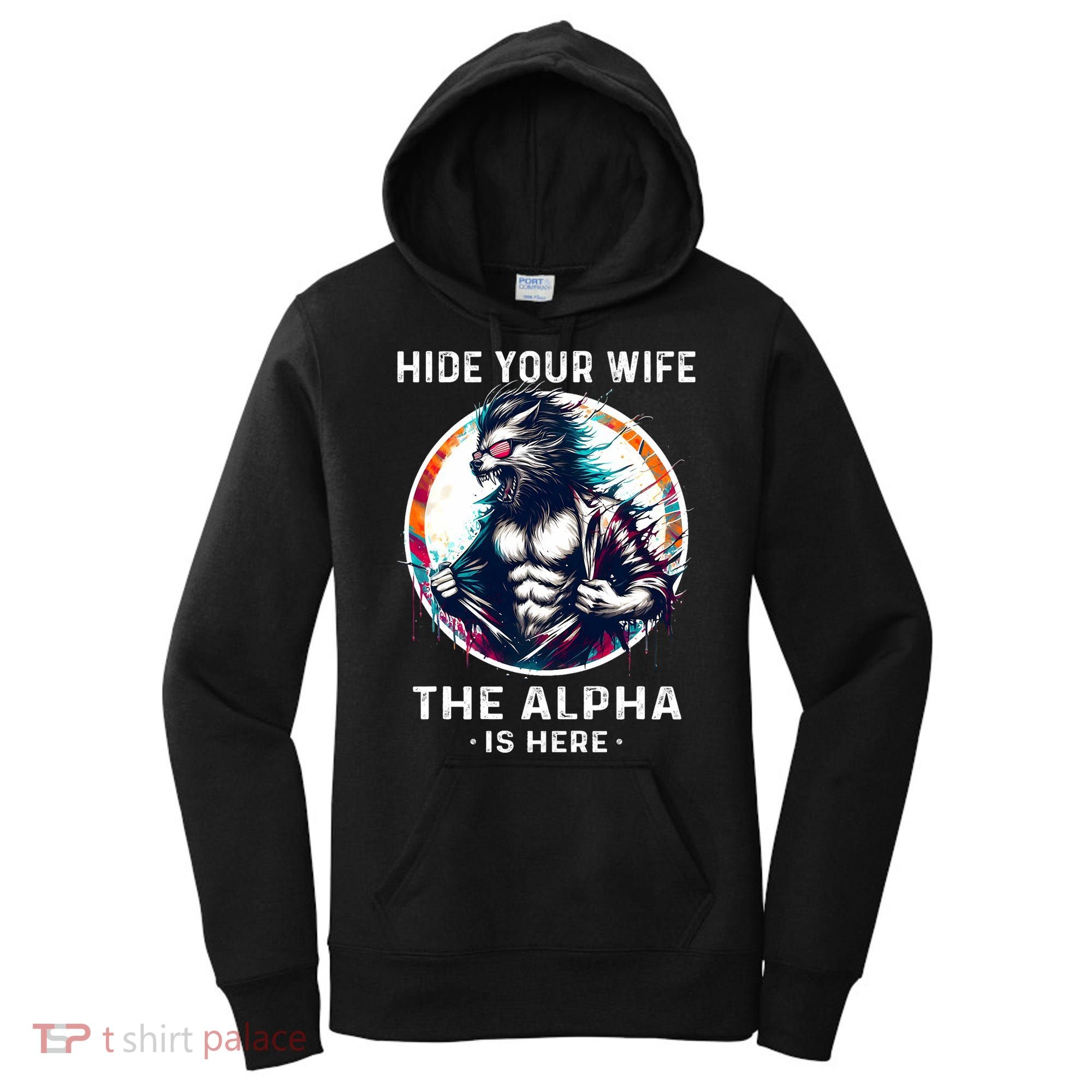 Alpha Wolf Werewolf Meme For Wolf Meme Hide Your Wife The Alpha Is Here Women's Hoodie