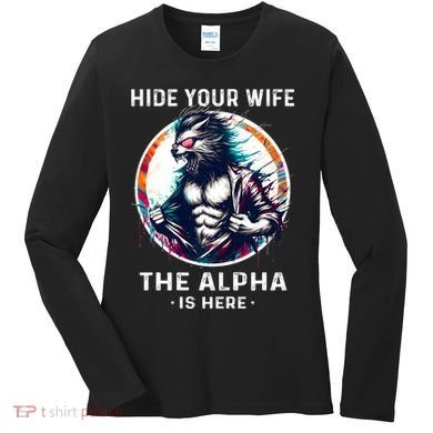 Alpha Wolf Werewolf Meme For Wolf Meme Hide Your Wife The Alpha Is Here Women's Long Sleeve Shirt
