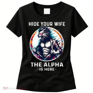 Alpha Wolf Werewolf Meme For Wolf Meme Hide Your Wife The Alpha Is Here Women's T-Shirt