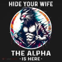 Alpha Wolf Werewolf Meme For Wolf Meme Hide Your Wife The Alpha Is Here Women's T-Shirt thumb 6