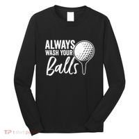 Always Wash Your Balls Golf Funny Golfing Sport Lover Long Sleeve Shirt thumb 0
