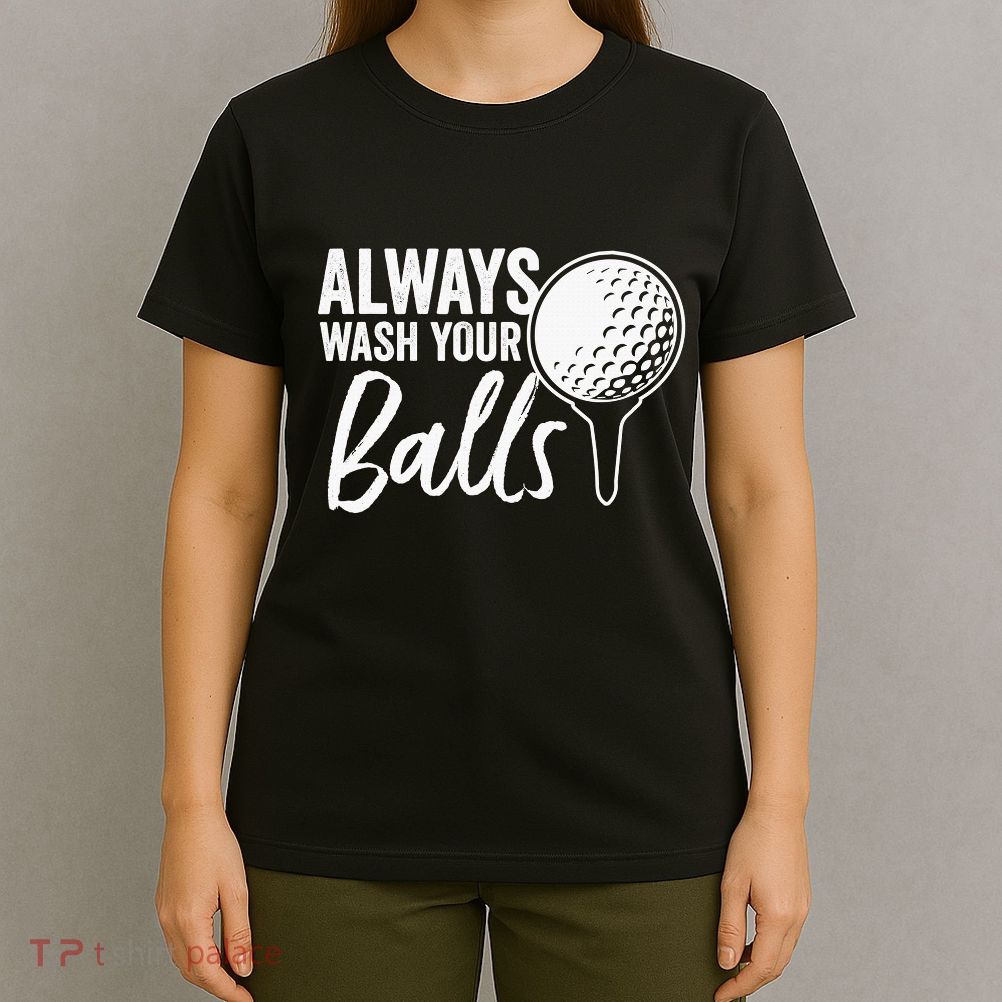 Always Wash Your Balls Golf Funny Golfing Sport Lover T-Shirt