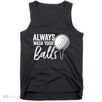 Always Wash Your Balls Golf Funny Golfing Sport Lover Tank Top thumb 0