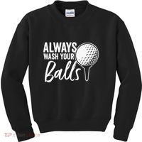 Always Wash Your Balls Golf Funny Golfing Sport Lover Kids Sweatshirt thumb 0