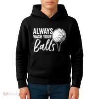 Always Wash Your Balls Golf Funny Golfing Sport Lover Kids Hoodie thumb 4