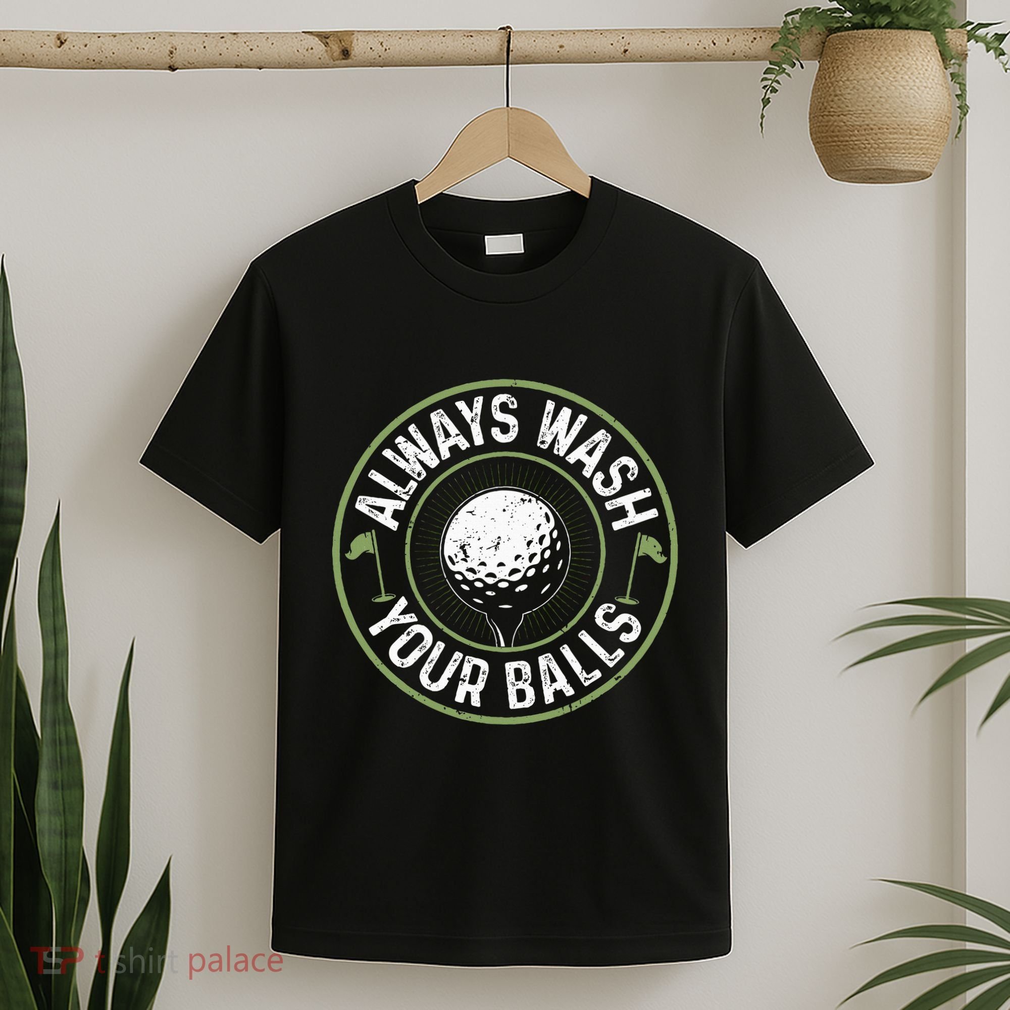 Always Wash Your Balls Golf Lover Golfer Golfing Life T-Shirt