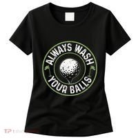 Always Wash Your Balls Golf Lover Golfer Golfing Life Women's T-Shirt thumb 0