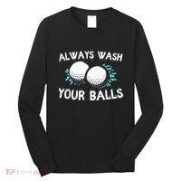 Always Wash Your Balls Golf Player Golf Lover Cute Awesom Long Sleeve Shirt thumb 0