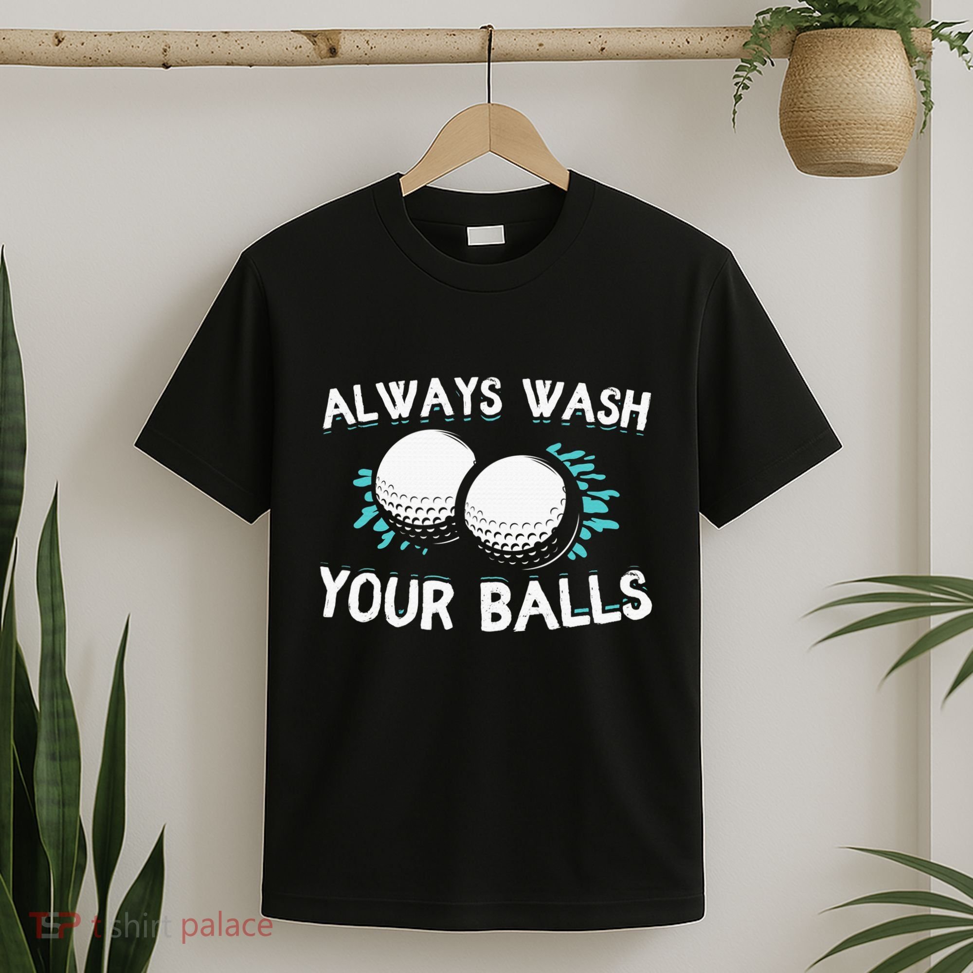 Always Wash Your Balls Golf Player Golf Lover Cute Awesom T-Shirt