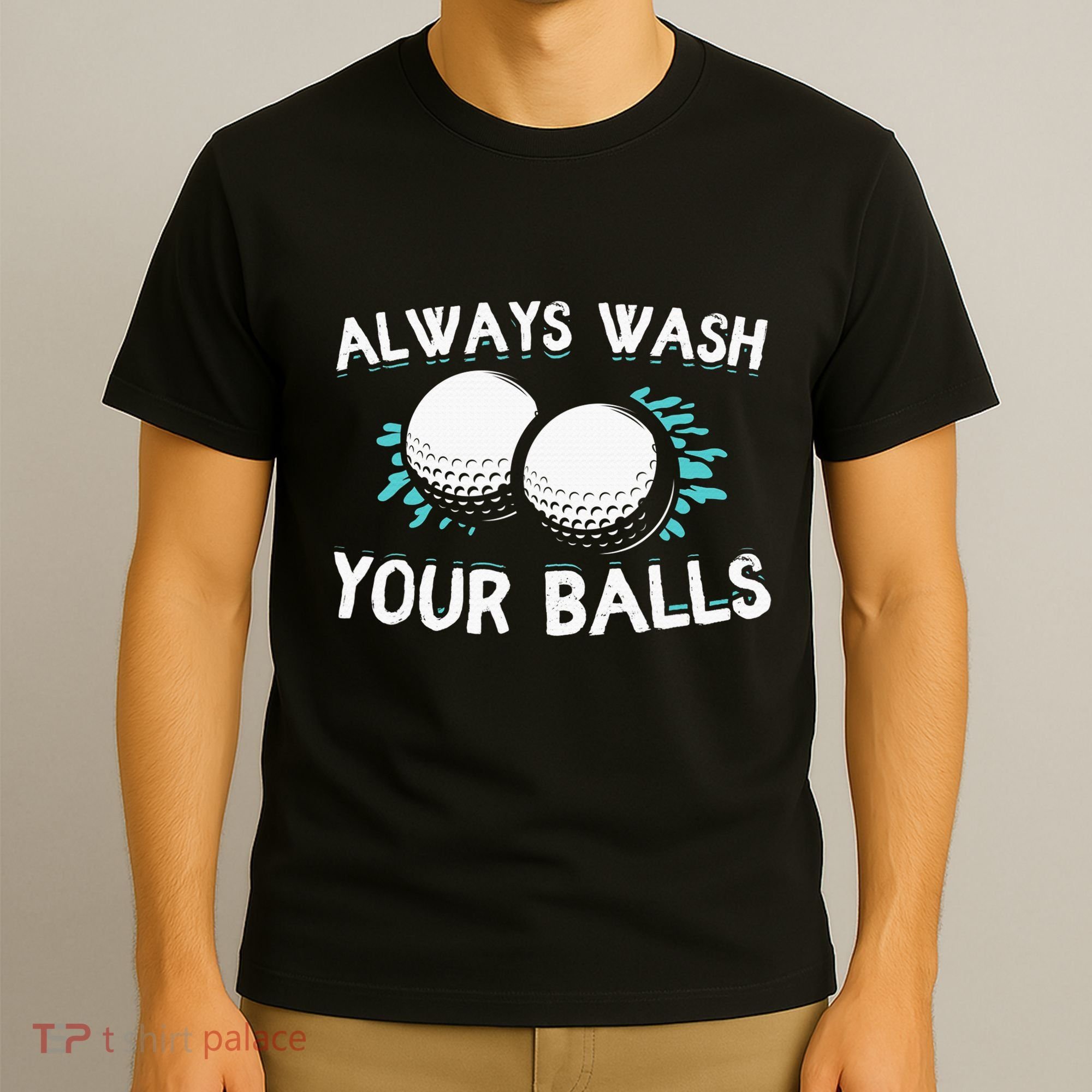 Always Wash Your Balls Golf Player Golf Lover Cute Awesom T-Shirt