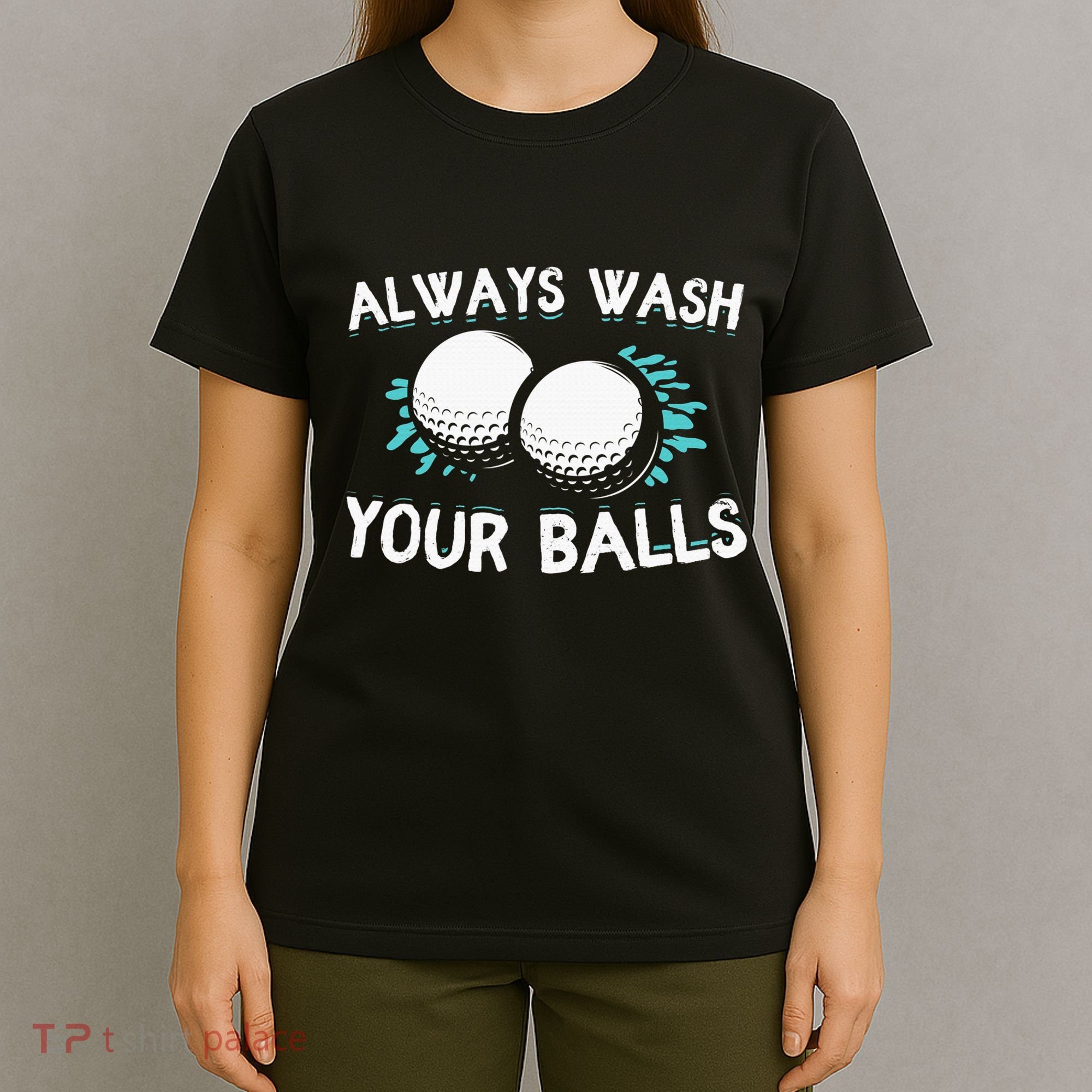 Always Wash Your Balls Golf Player Golf Lover Cute Awesom T-Shirt