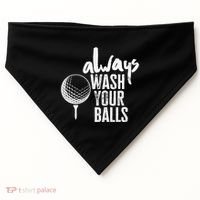 Always wash your balls Quote for a Golf Buddy USA-Made Doggie Bandana thumb 0