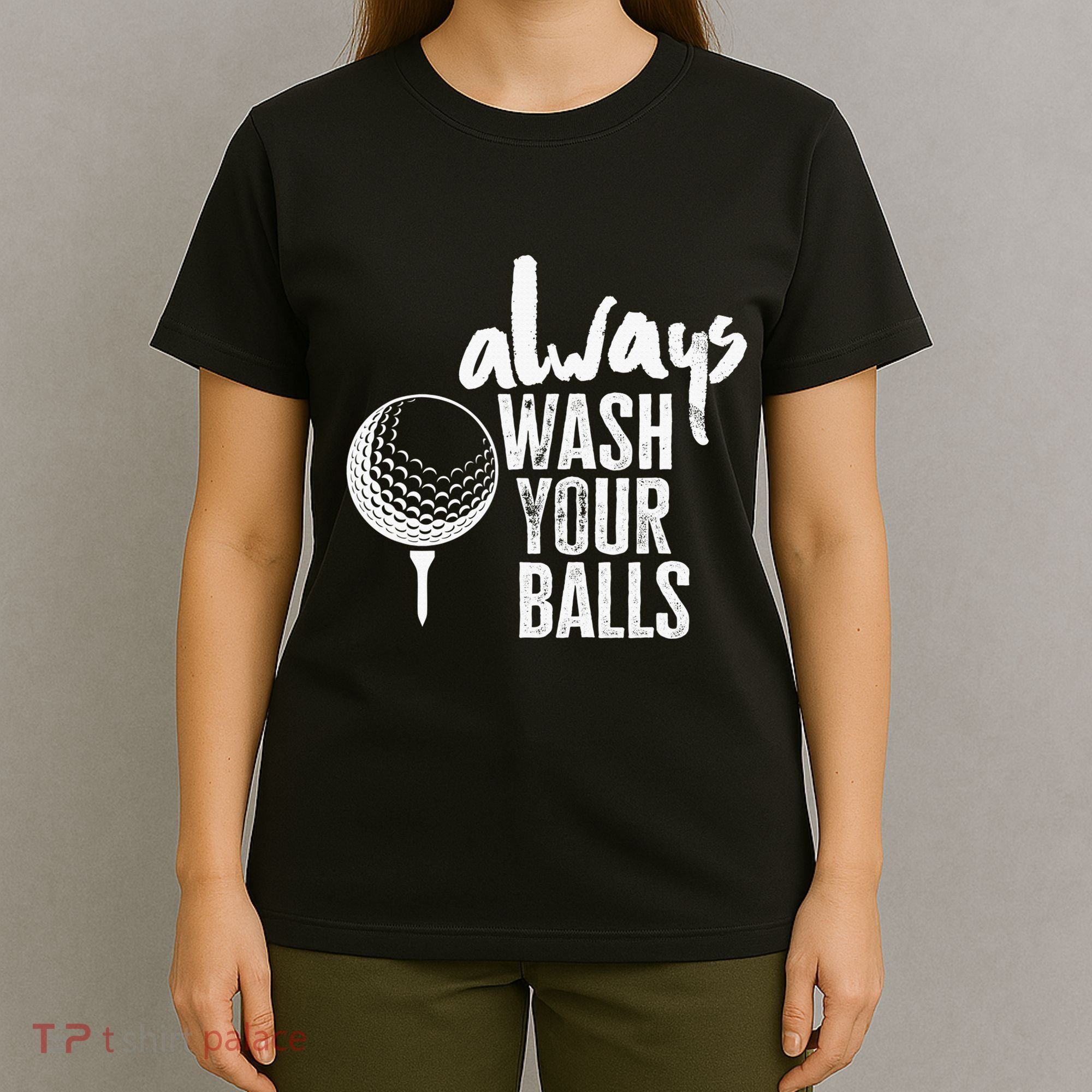 Always wash your balls Quote for a Golf Buddy T-Shirt