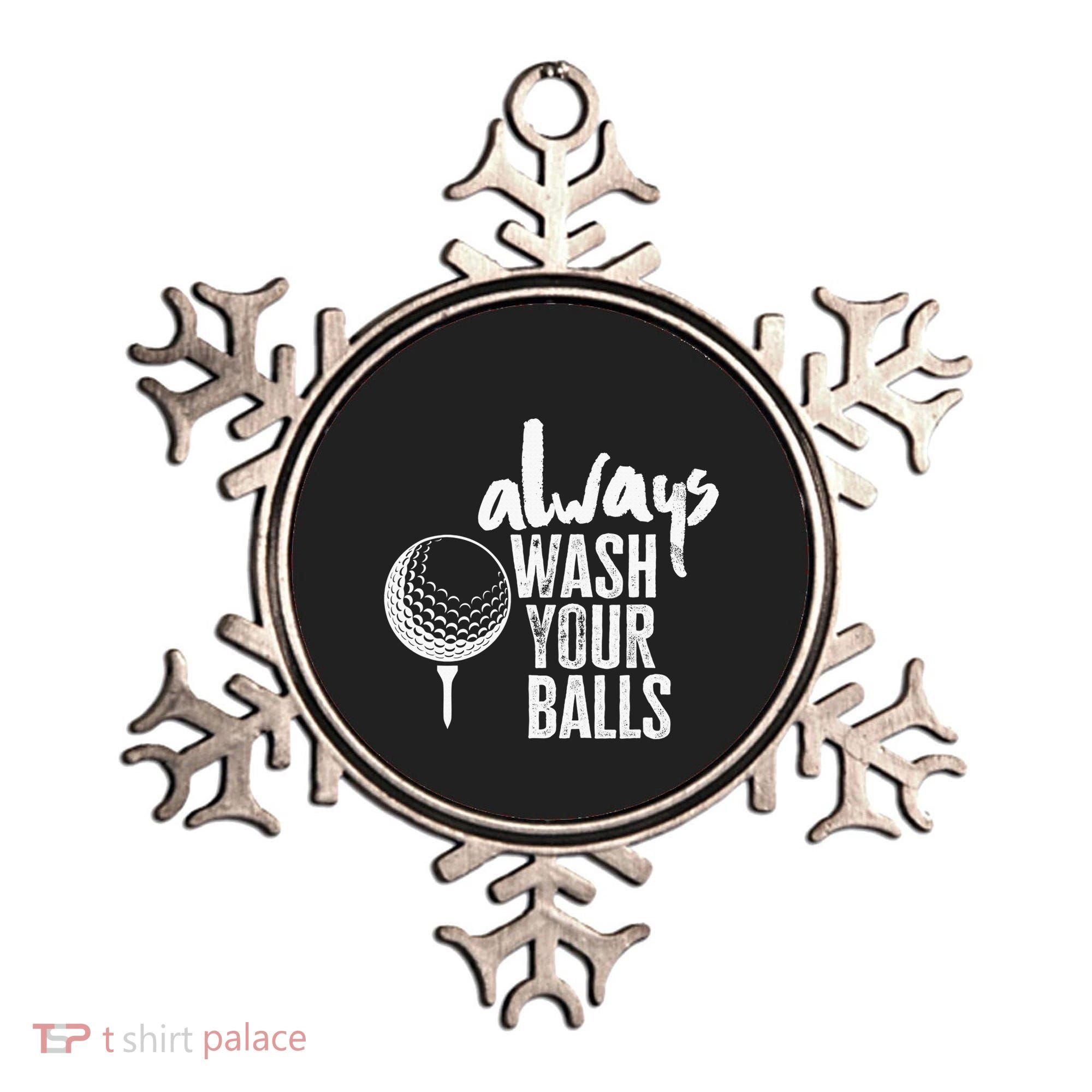 Always wash your balls Quote for a Golf Buddy Ornament