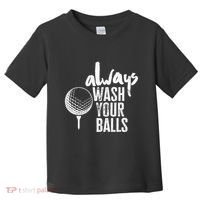 Always wash your balls Quote for a Golf Buddy Toddler T-Shirt thumb 0