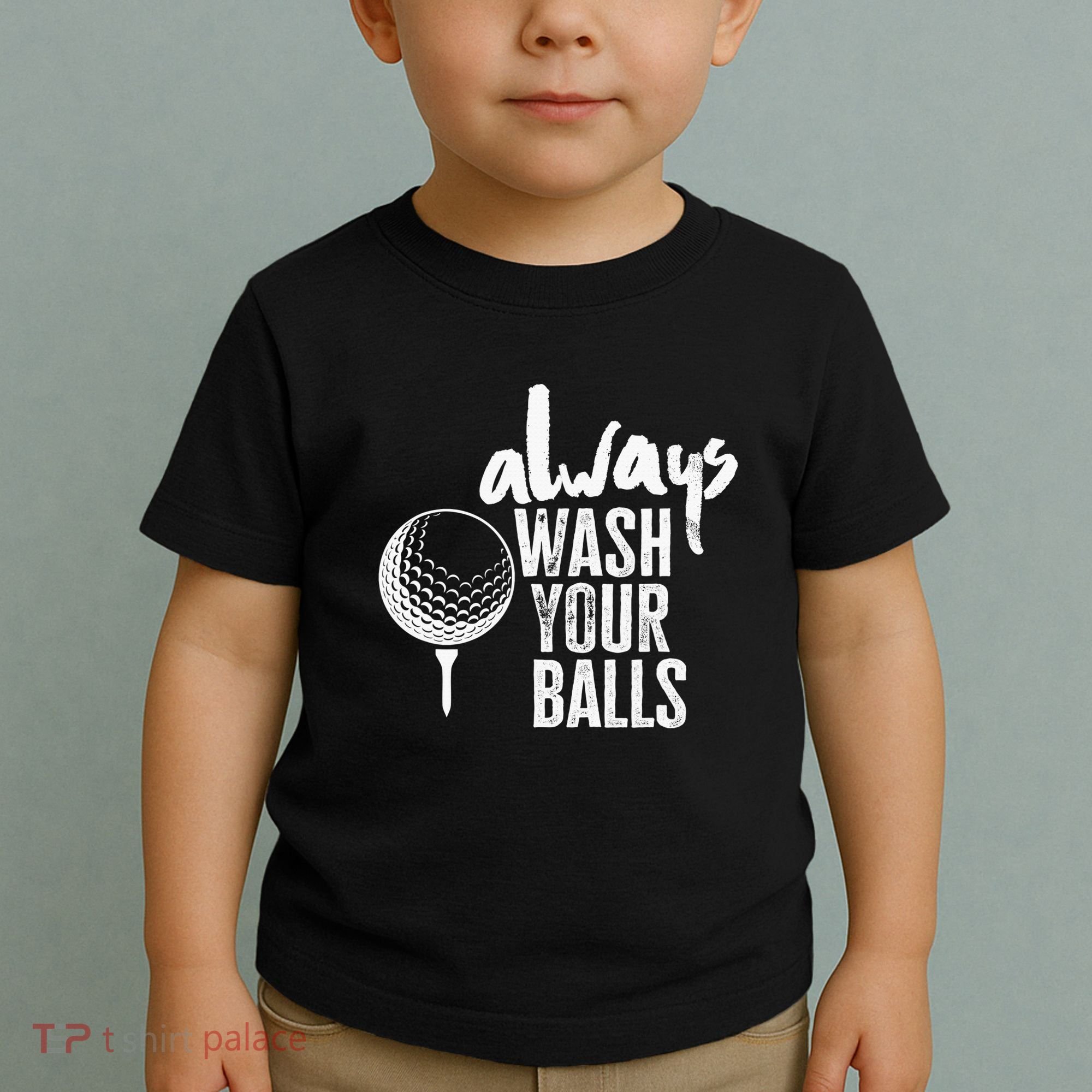 Always wash your balls Quote for a Golf Buddy Toddler T-Shirt