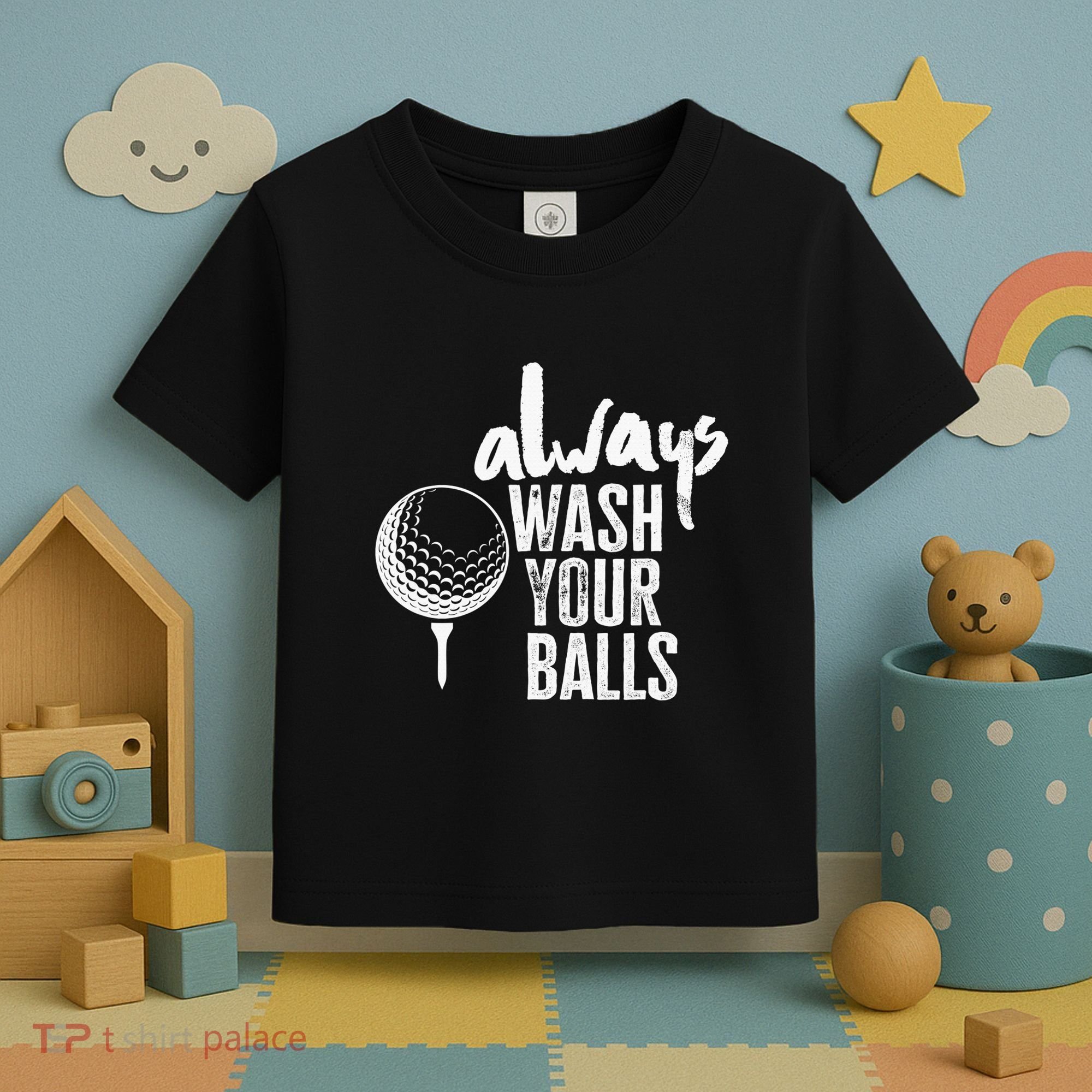 Always wash your balls Quote for a Golf Buddy Toddler T-Shirt