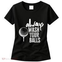 Always wash your balls Quote for a Golf Buddy Women's T-Shirt thumb 0