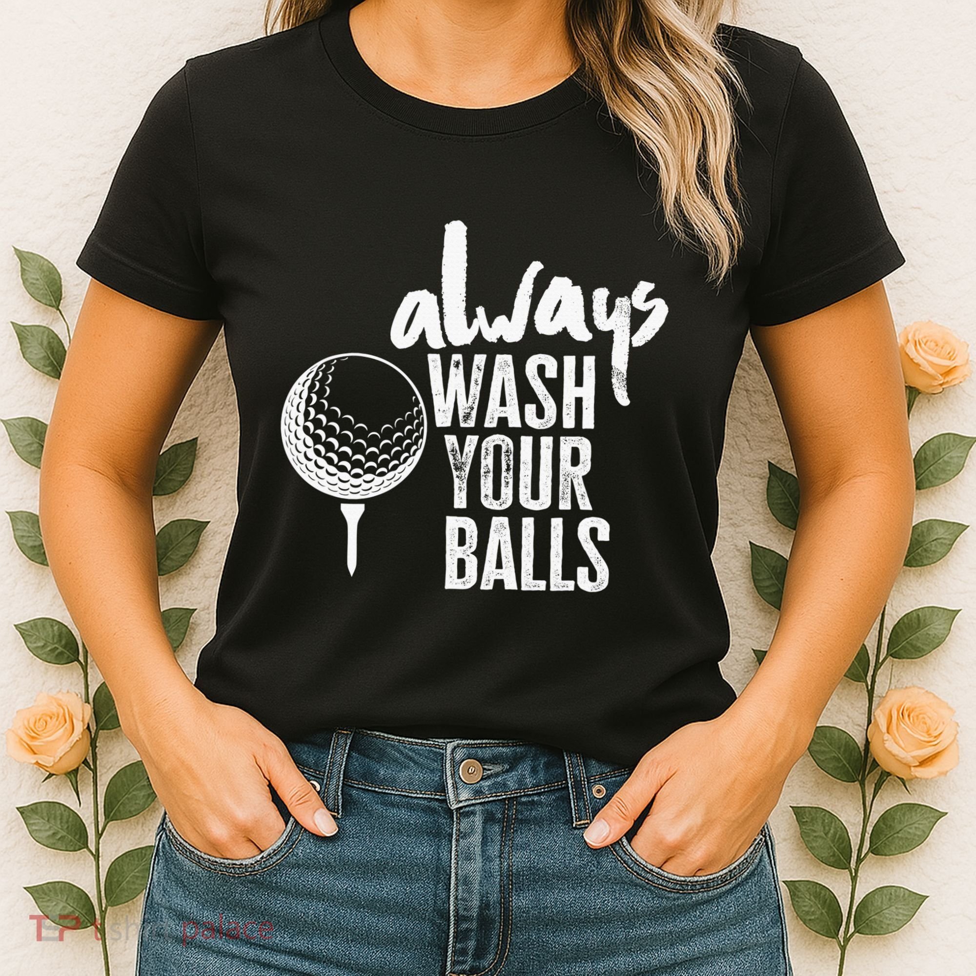 Always wash your balls Quote for a Golf Buddy Women's T-Shirt