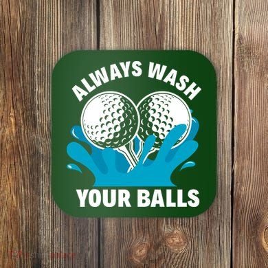 Always Wash Your Balls Funny Golf Coaster