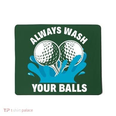 Always Wash Your Balls Funny Golf Mousepad