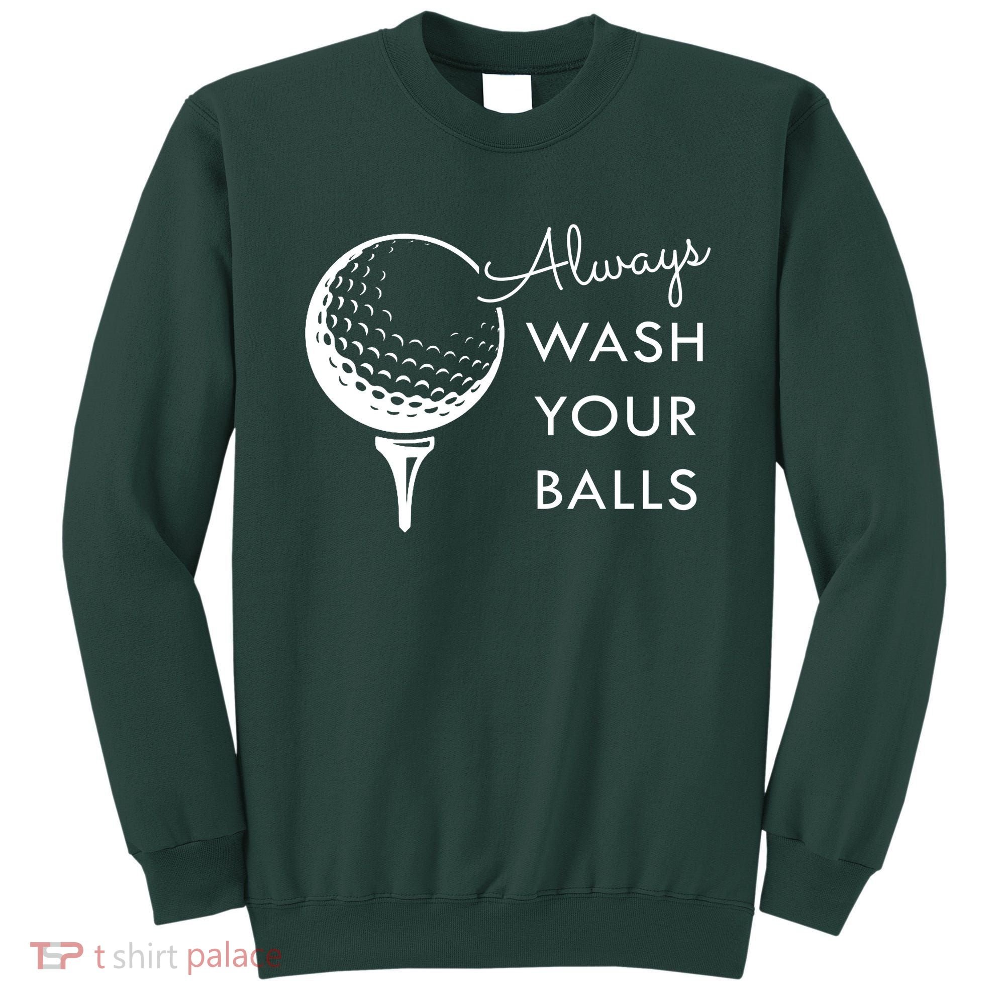 Always Wash Your Balls Funny Golf Sweatshirt