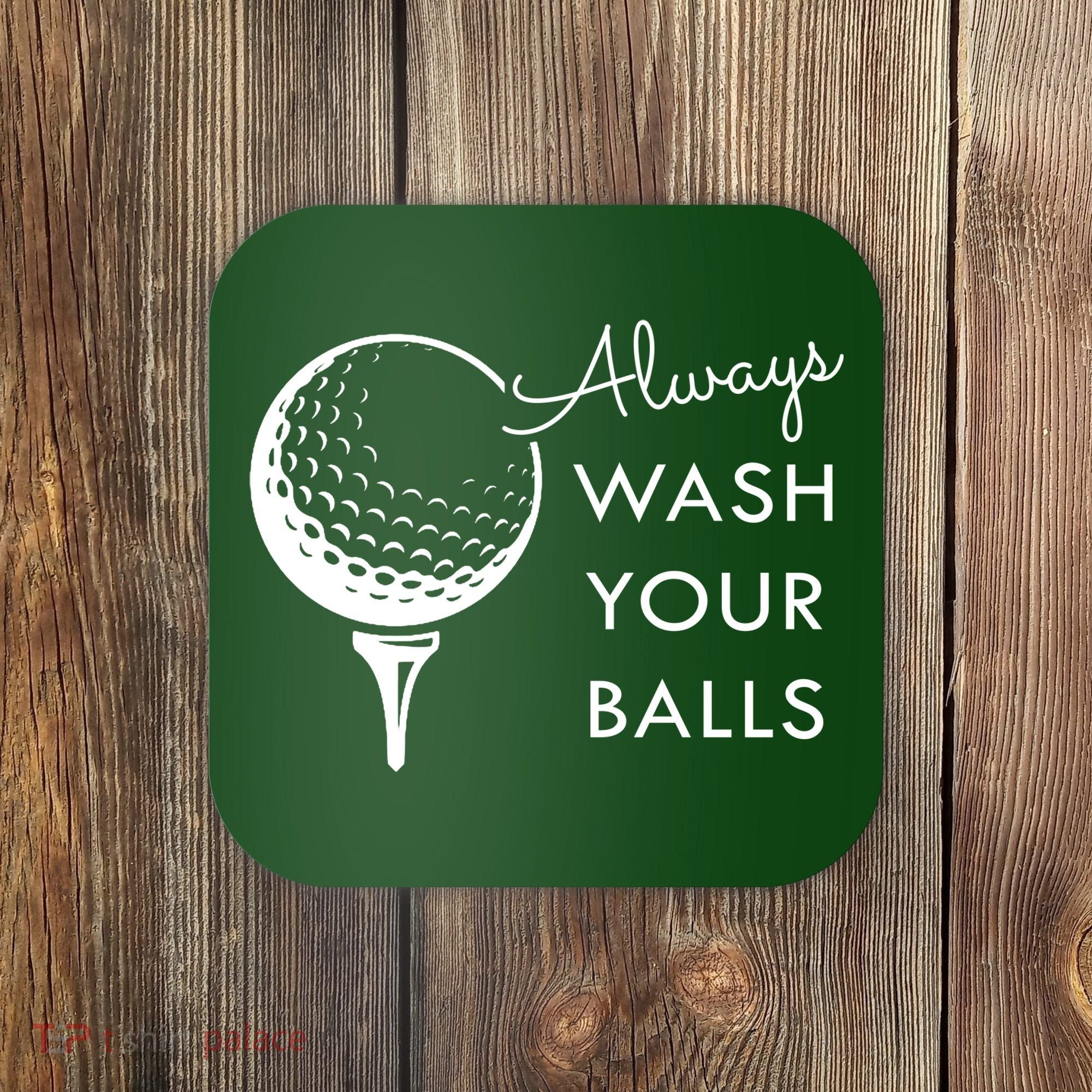 Always Wash Your Balls Funny Golf Coaster